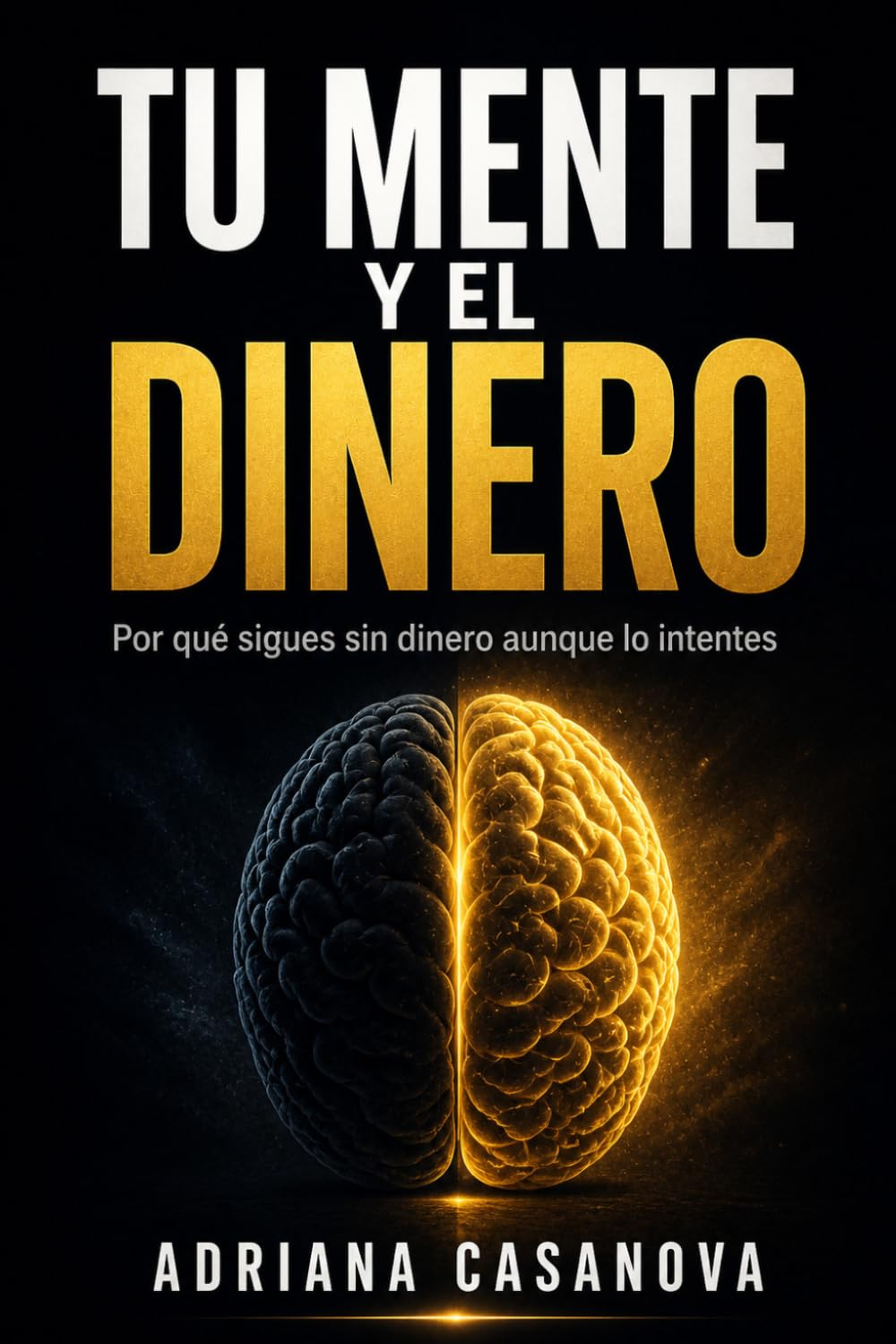 Tu mente y el dinero: Reprograma tus creencias y construye tu seguridad financiera real: 1 (Dinero sin miedo: cómo transformar tu relación con el dinero con calma, claridad y una mentalidad fuerte)