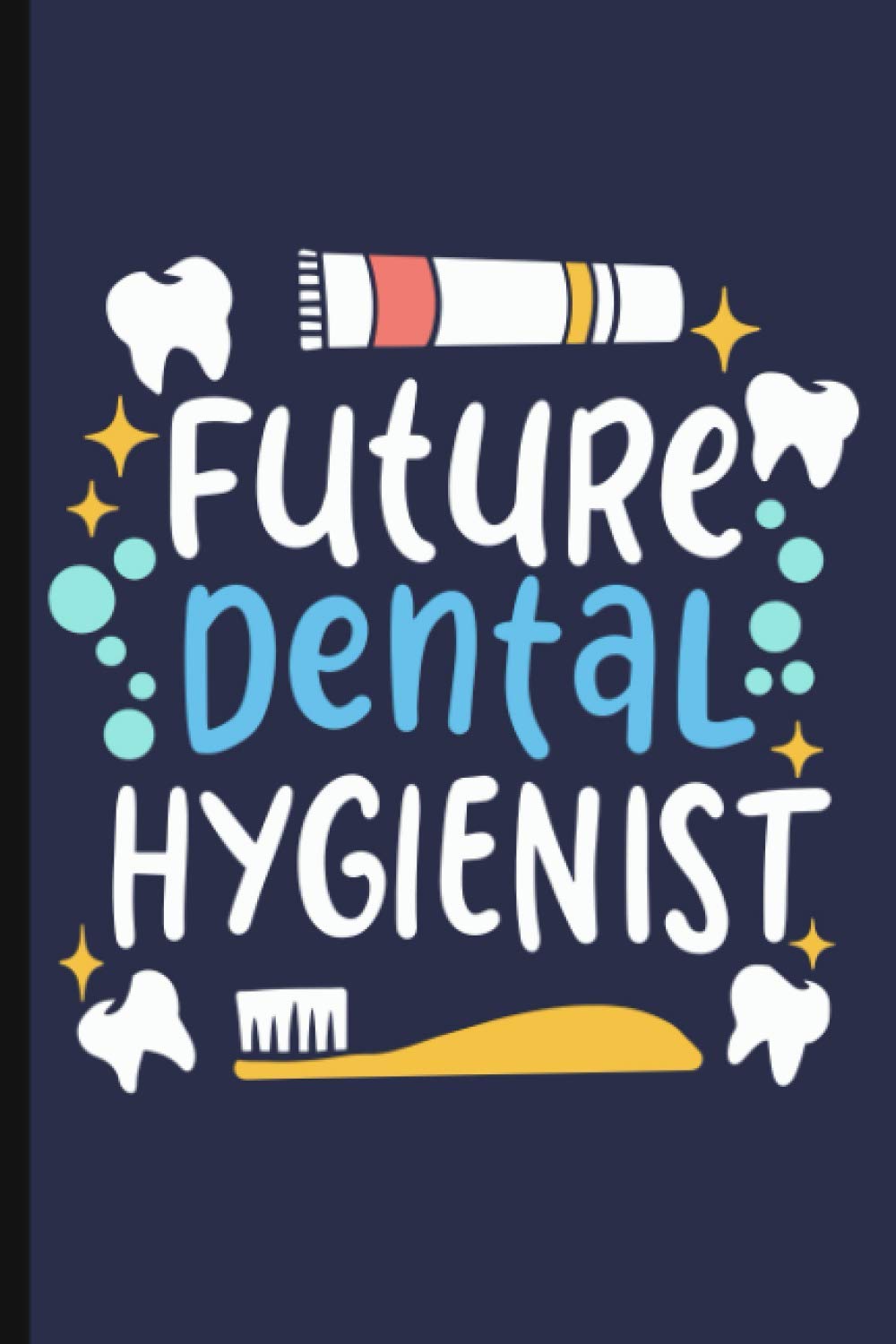 Future Dental Hygienist: Cute Dental Hygiene Student Journal Notebook