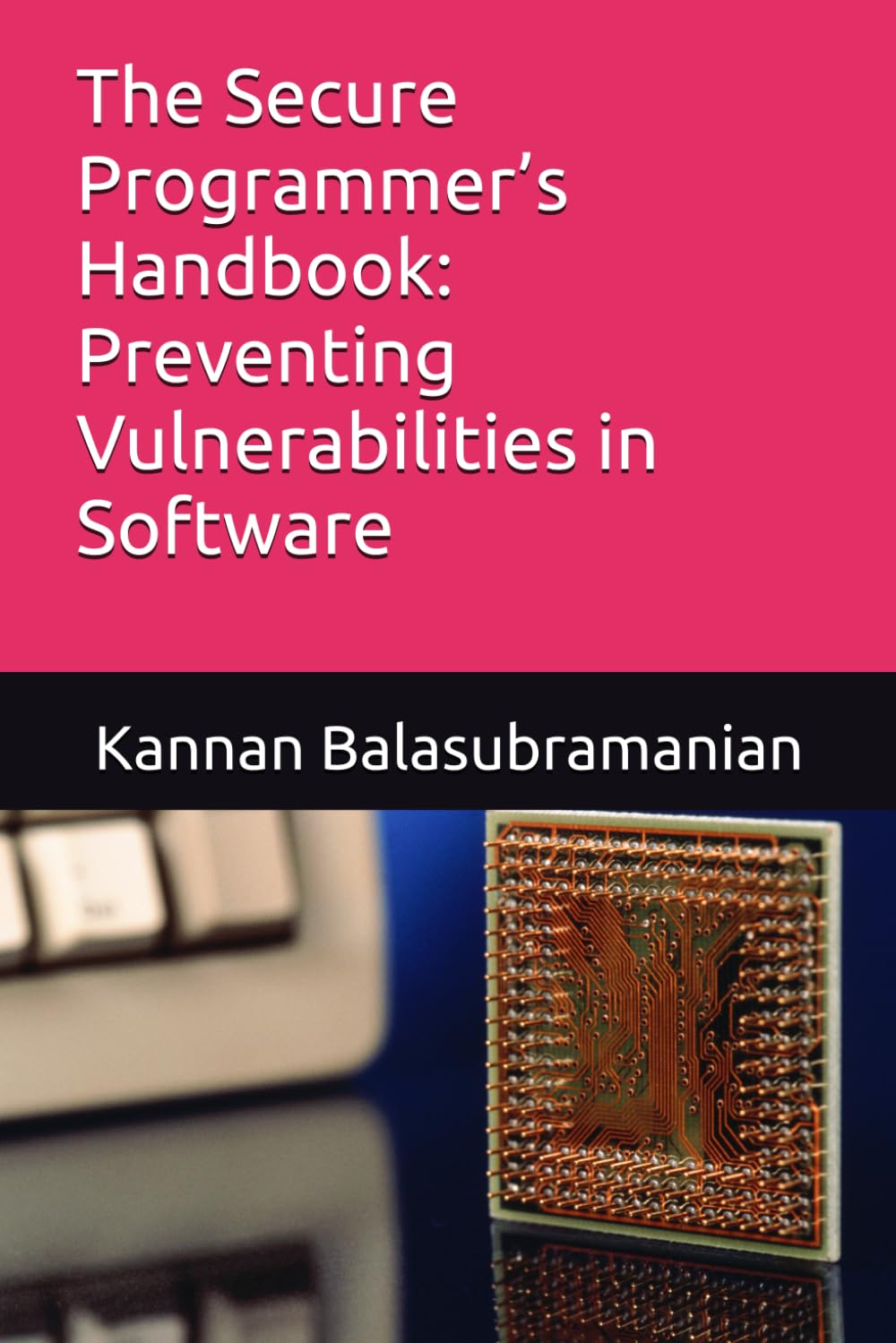 The Secure Programmer’s Handbook: Preventing Vulnerabilities in Software