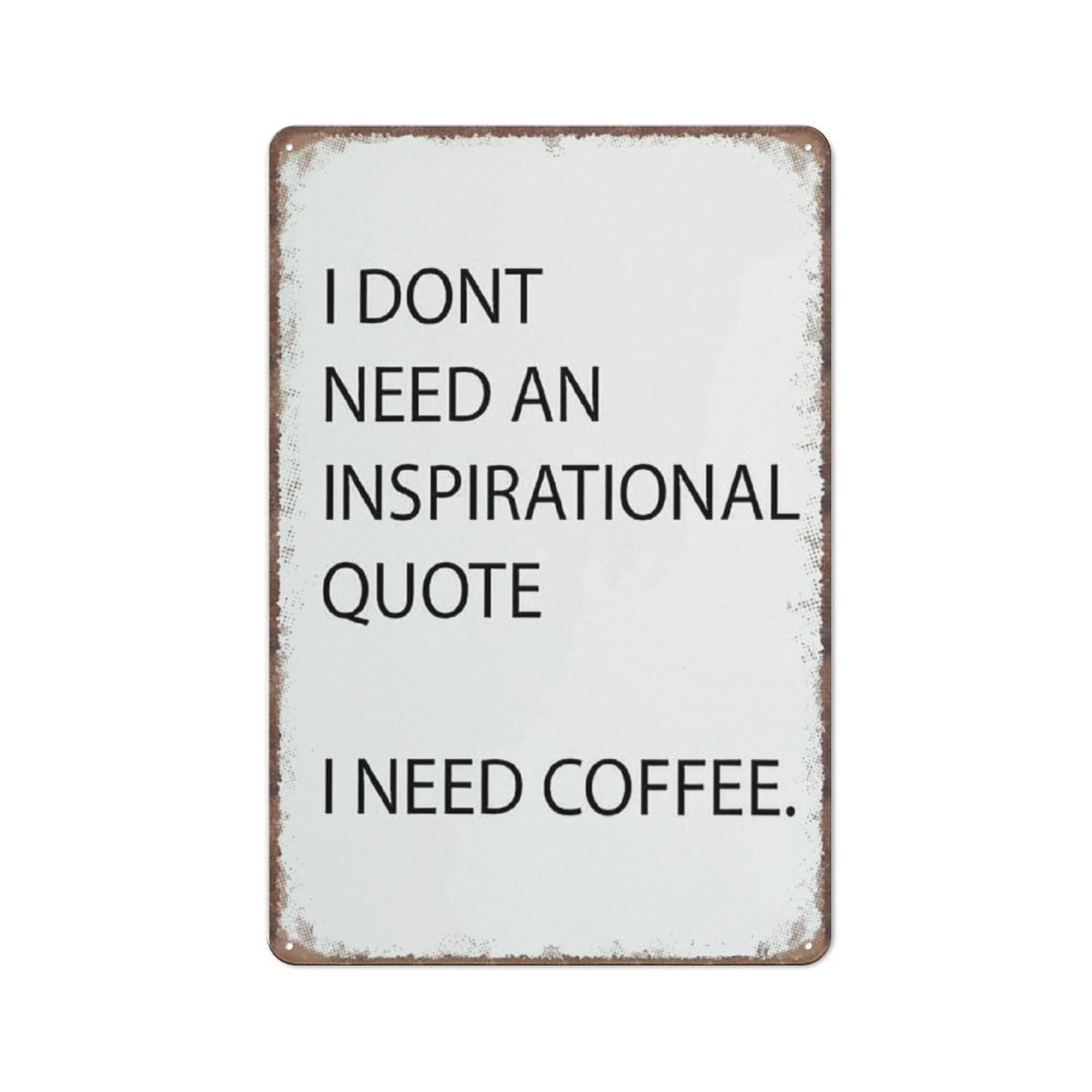 I Don'T Need A Motivation Quote, I Need Coffee Funny Quote Painting Artwork Wall Decor Painting Art, Kitchen Garden Bathroom Farm Home Coffee Decor, Metal Tin Sign 8x12 Inch