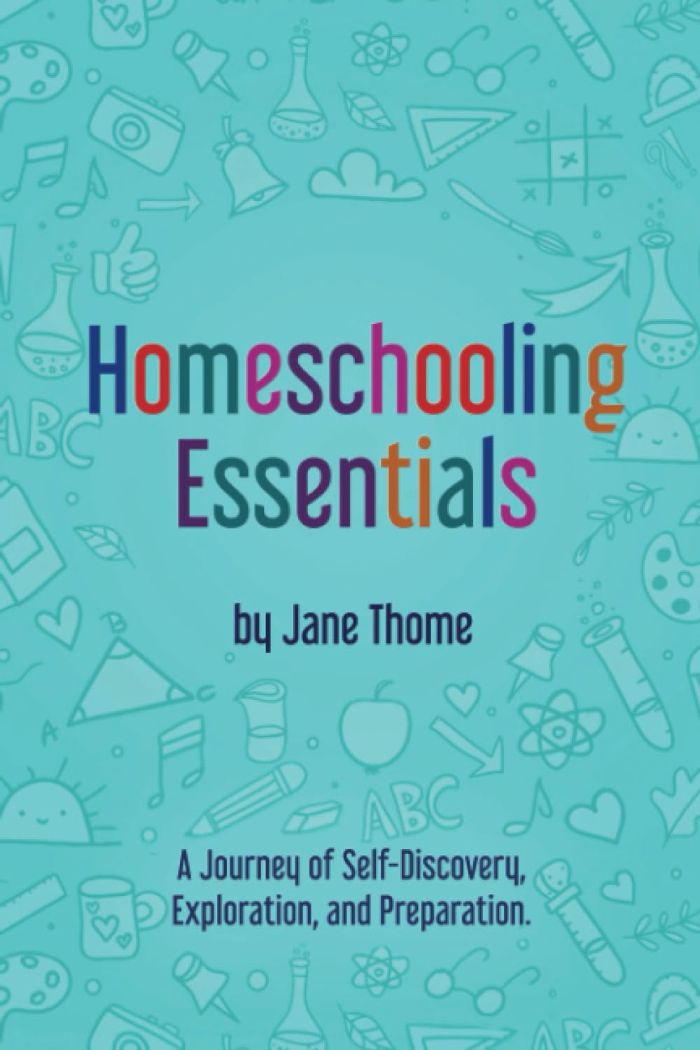 Homeschooling Essentials: A Journey of Self-Discovery, Exploration, and Preparation