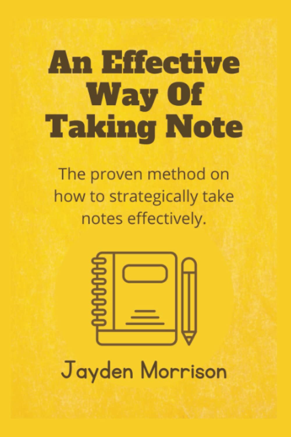 An Effective Way Of Taking Note: The Proven Method on how to strategically take notes effectively