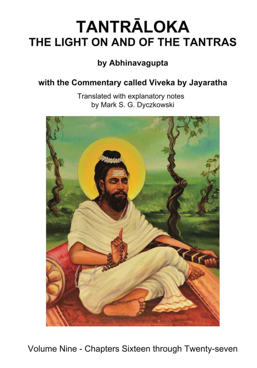 TANTRALOKA THE LIGHT ON AND OF THE TANTRAS - VOLUME NINE: Volume Nine - Chapters Sixteen through Twenty-seven, With the Commentary called Viveka by ... Translated with extensive explanatory notes
