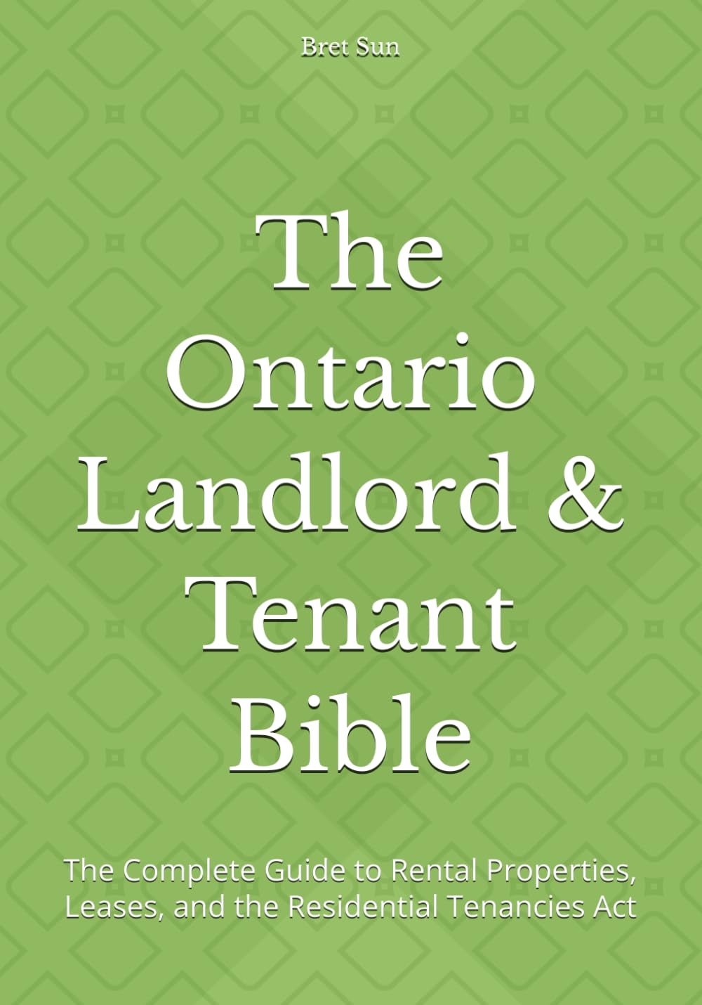 The Ontario Landlord & Tenant Bible: The Complete Guide to Rental Properties, Leases, and the Residential Tenancies Act (Ontario Homeowner’s Essential Guide Series)