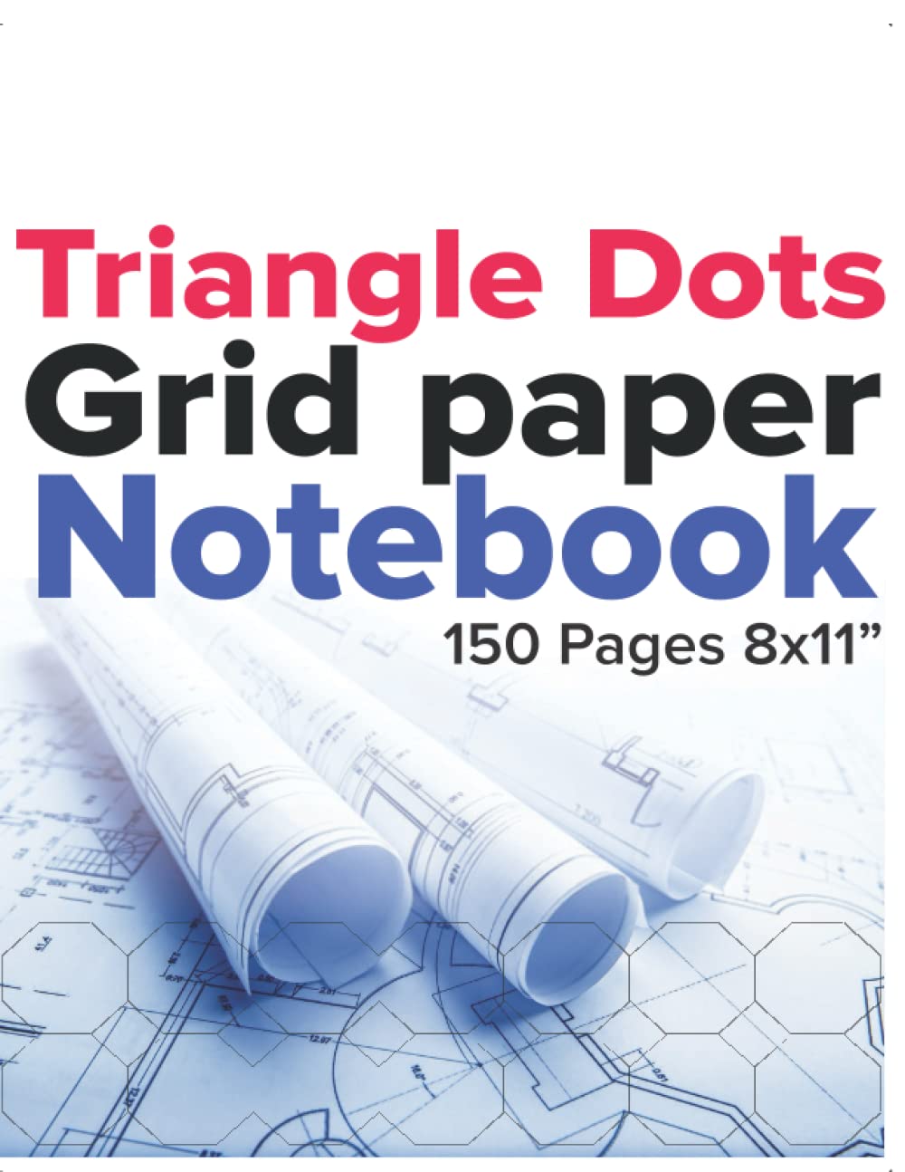 Triangle Dotted Grid Graph Notebook Journal: Large size 8.5 x 11 inches Triangle Dots Grid notebook for technical drawing