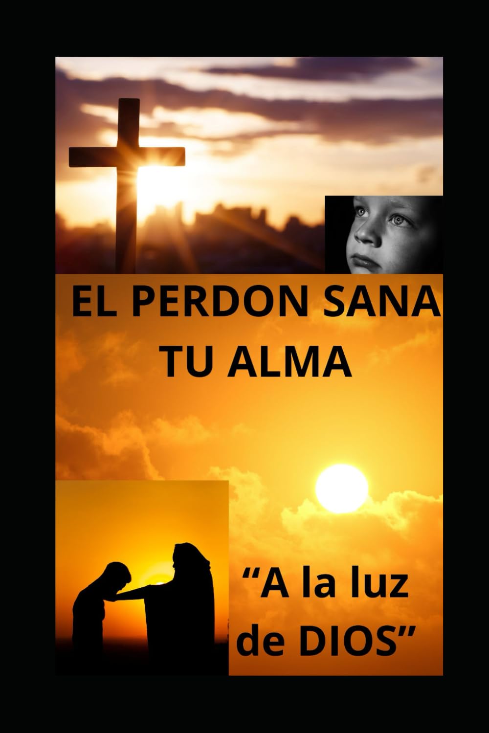 EL PERDÓN SANA TU ALMA: A la luz de DIOS.