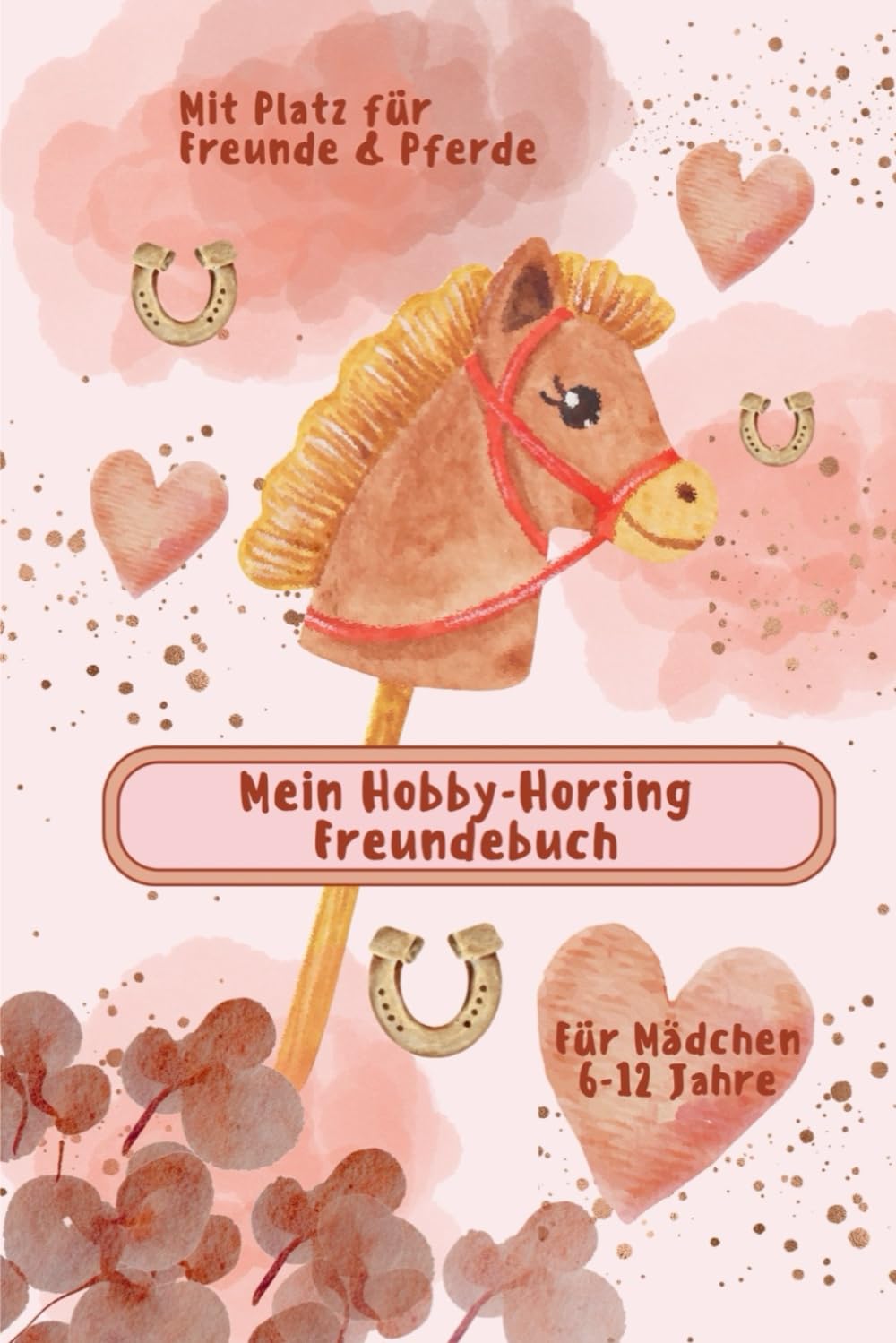 Mein Hobby-Horsing Freundebuch | Für Mädchen 6 - 12 Jahre: Mit Platz für Freunde und Pferde | viele Extra-Seiten für Ideen, Fotos & Erinnerungen