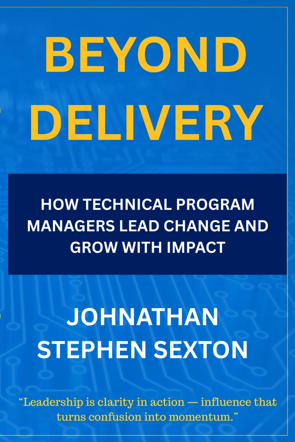 Beyond Delivery: How Technical Program Managers Lead Change and Grow with Impact: 1 (Beyond the Title: Tech Leadership Series)