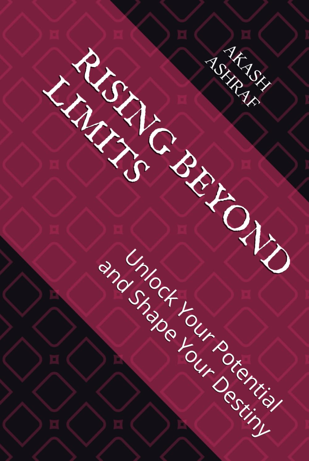 Rising Beyond Limits: Unlock Your Potential and Shape Your Destiny