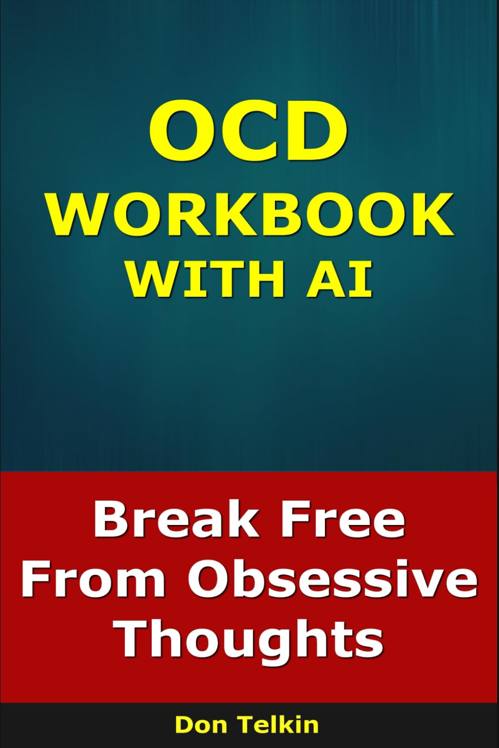 OCD Workbook With AI: Break Free from Obsessive Thoughts (Self-Help AI Workbooks)