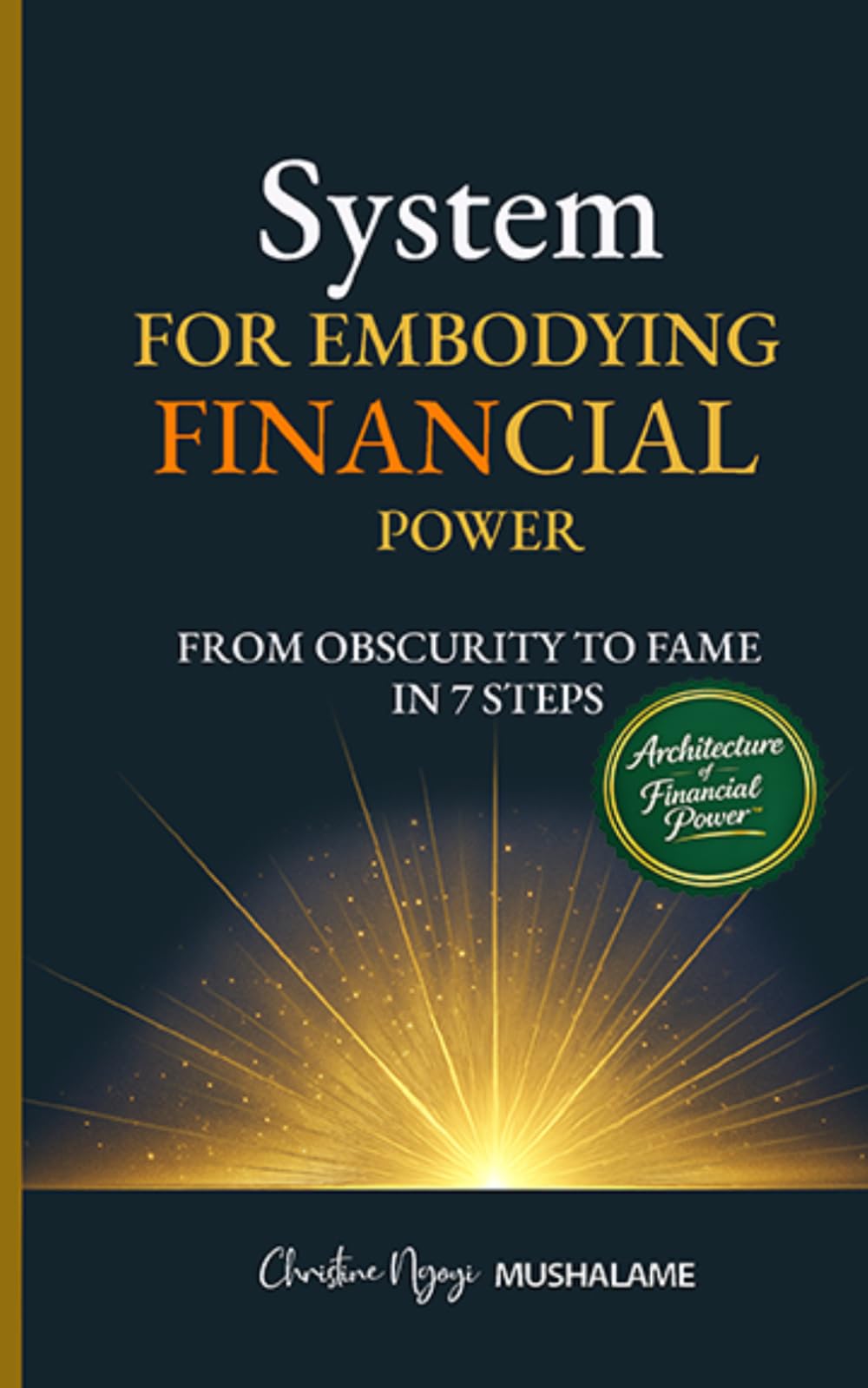 System for embodying financial power: From obscurity to fame in 7 steps (PROSPÉRITÉ ET MIEUX-ÊTRE)