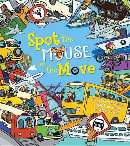 Spot the Mouse on the Move: Packed with things to spot and facts to discover! Spot the Mouse on the Move: Packed with things to spot and facts to discover!