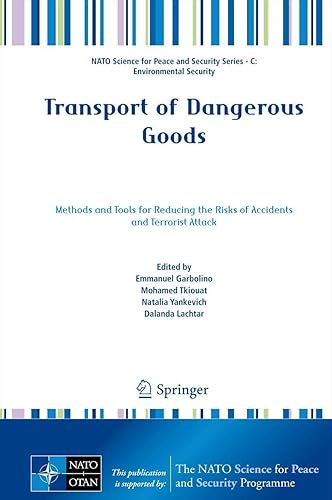 Transport of Dangerous Goods: Methods and Tools for Reducing the Risks of Accidents and Terrorist Attack (NATO Science for Peace and Security Series C: Environmental Security)
