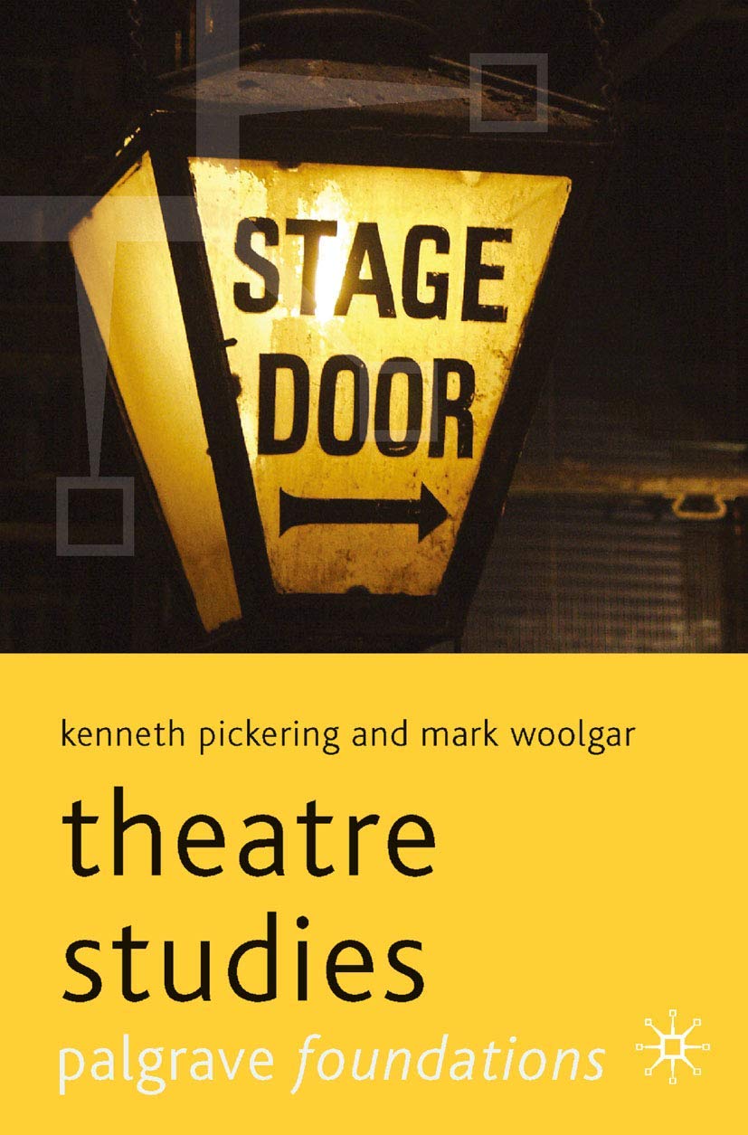 Theatre Studies (Palgrave Foundations Series) By Professor Kenneth Pickering,Ma