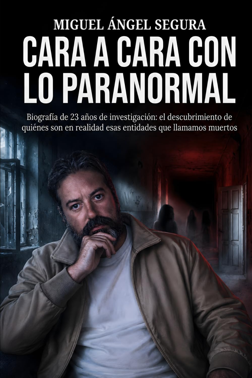 Cara a cara con lo Paranormal: Biografía de 23 años de investigación: el descubrimiento de quiénes son en realidad esas entidades que llamamos muertos (Misterios desvelados)