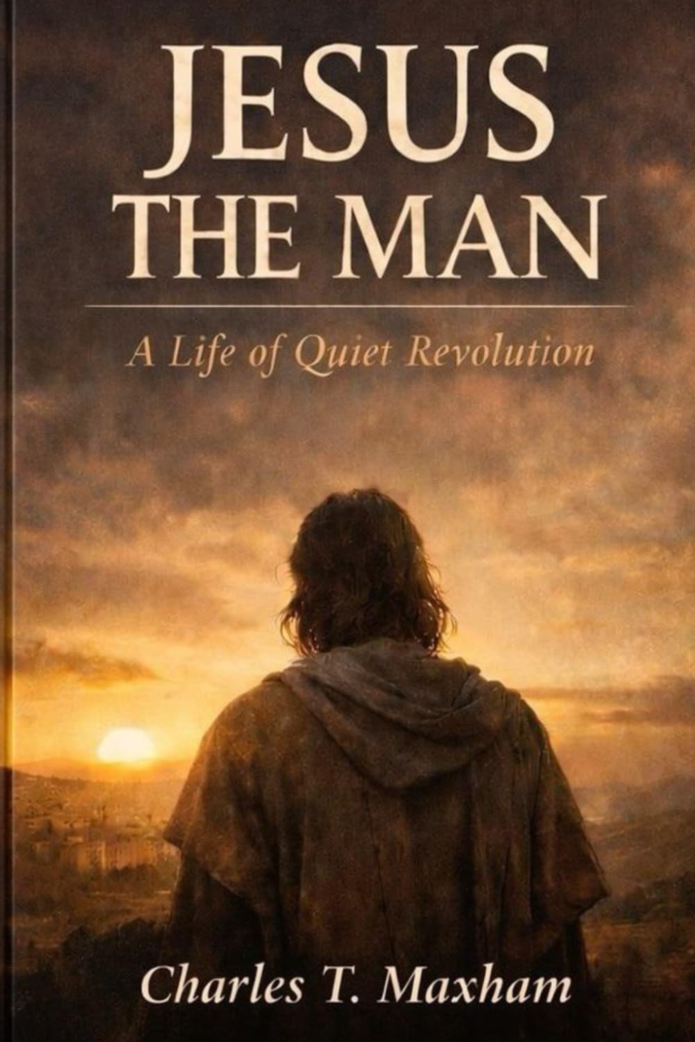 Jesus the Man: A Life of Quiet Revolution