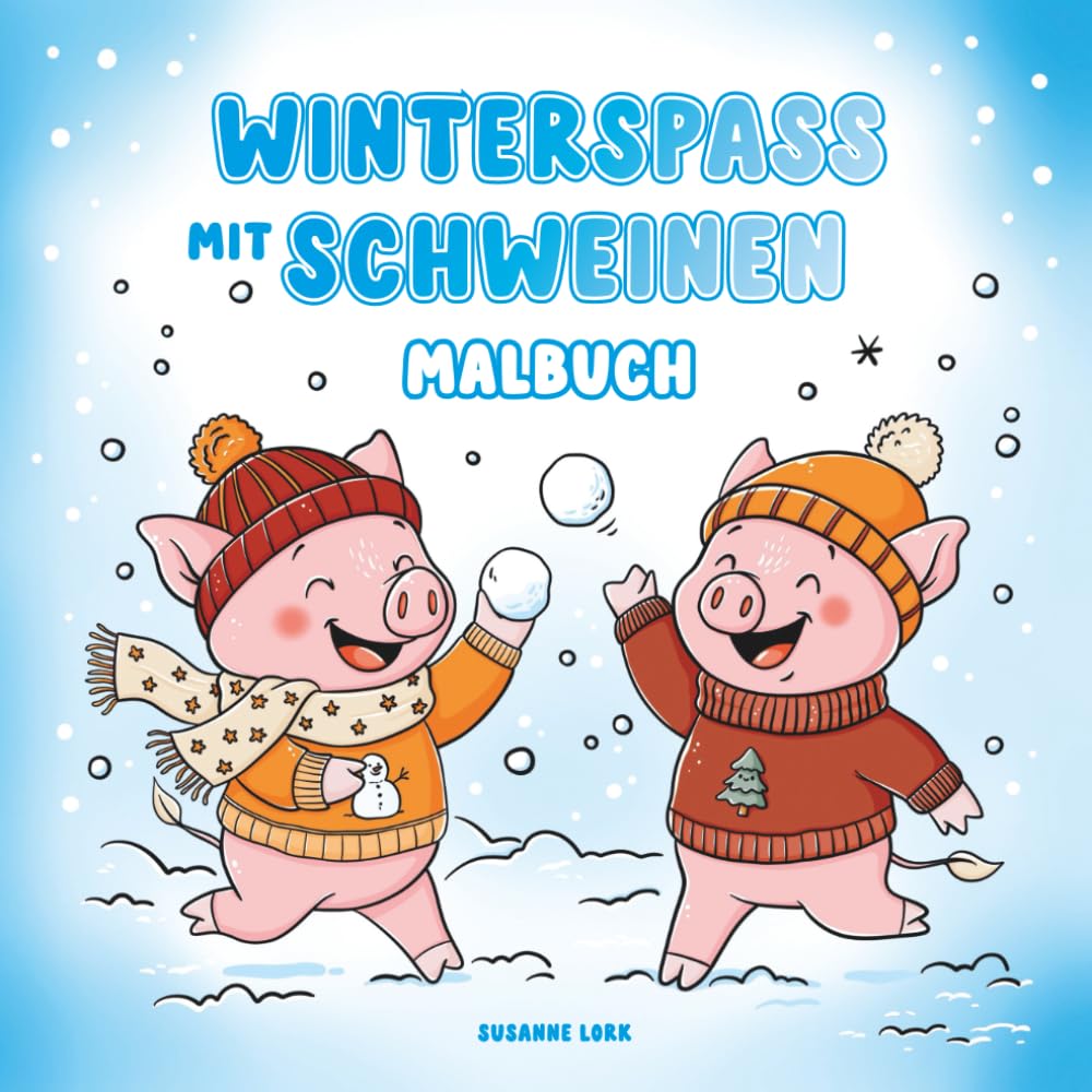 Winterspaß mit Schweinen Malbuch: Ausmalbuch für Kinder für kreative Wintertage, mit handgezeichneten, niedlichen Motiven zum Entspannen und Träumen