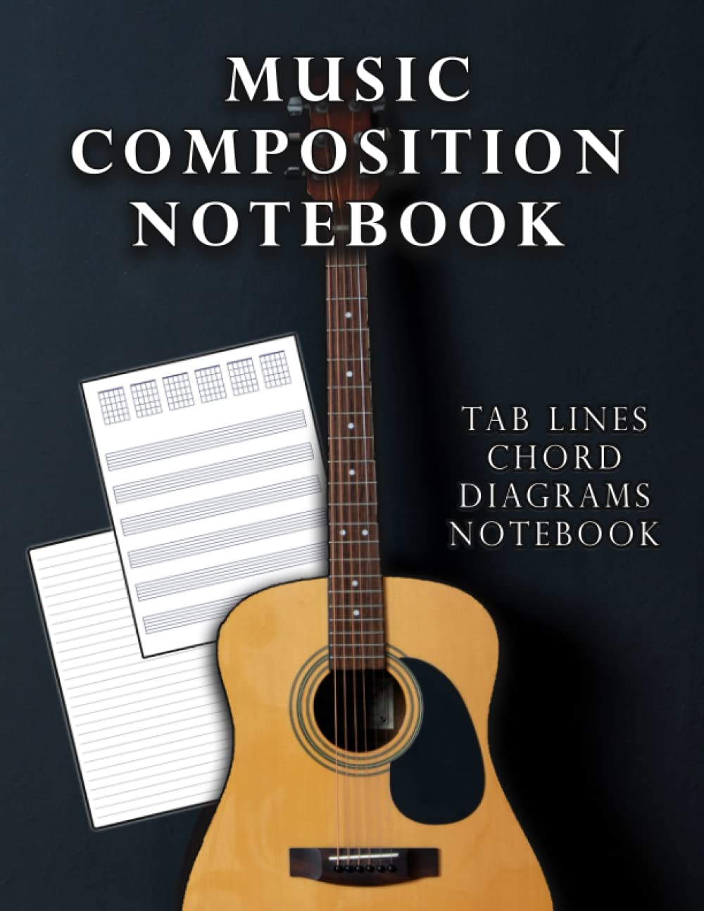 Music Composition Notebook: Blank Guitar Songwriting Notebook with Chord Diagram and Tab Lines and Lyrics. Great gift for all guitarists