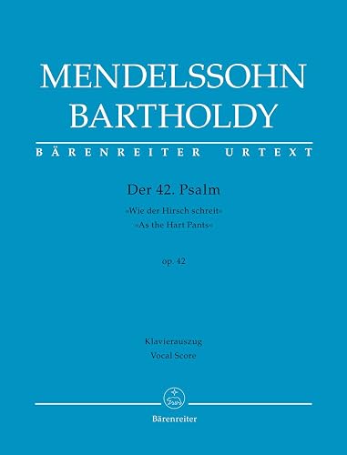 Der 42. Psalm "Wie der Hirsch schreit" (Psalm 42 "As the Hart Pants") op. 42.BÄRENREITER URTEXT.Klavierauszug vokal, Urtextausgabe