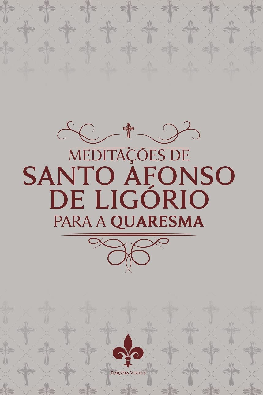Meditações de Santo Afonso de Ligório Para a Quaresma [paperback] Ligório, Santo  Afonso de: Santo Afonso De Ligório: 9786599218545: Amazon.com: Books