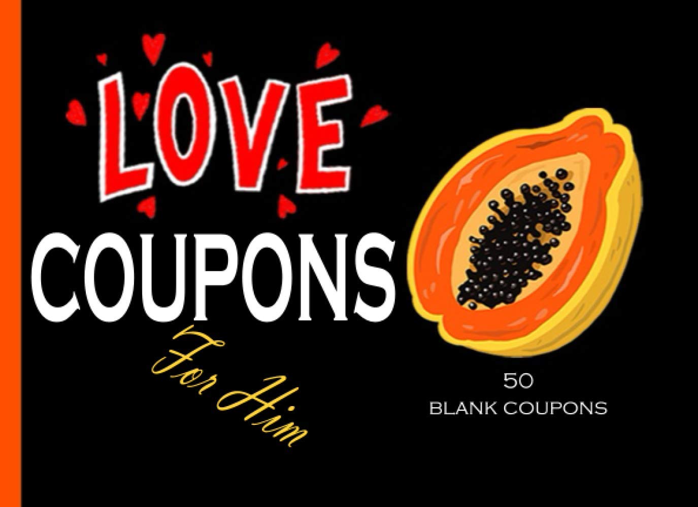Love Coupons For Him: Valentines Day BLANK Coupon Book for Husband or Boyfriend: Novelty Birthday and Anniversary Gift / 50 BLANK VOUCHERS