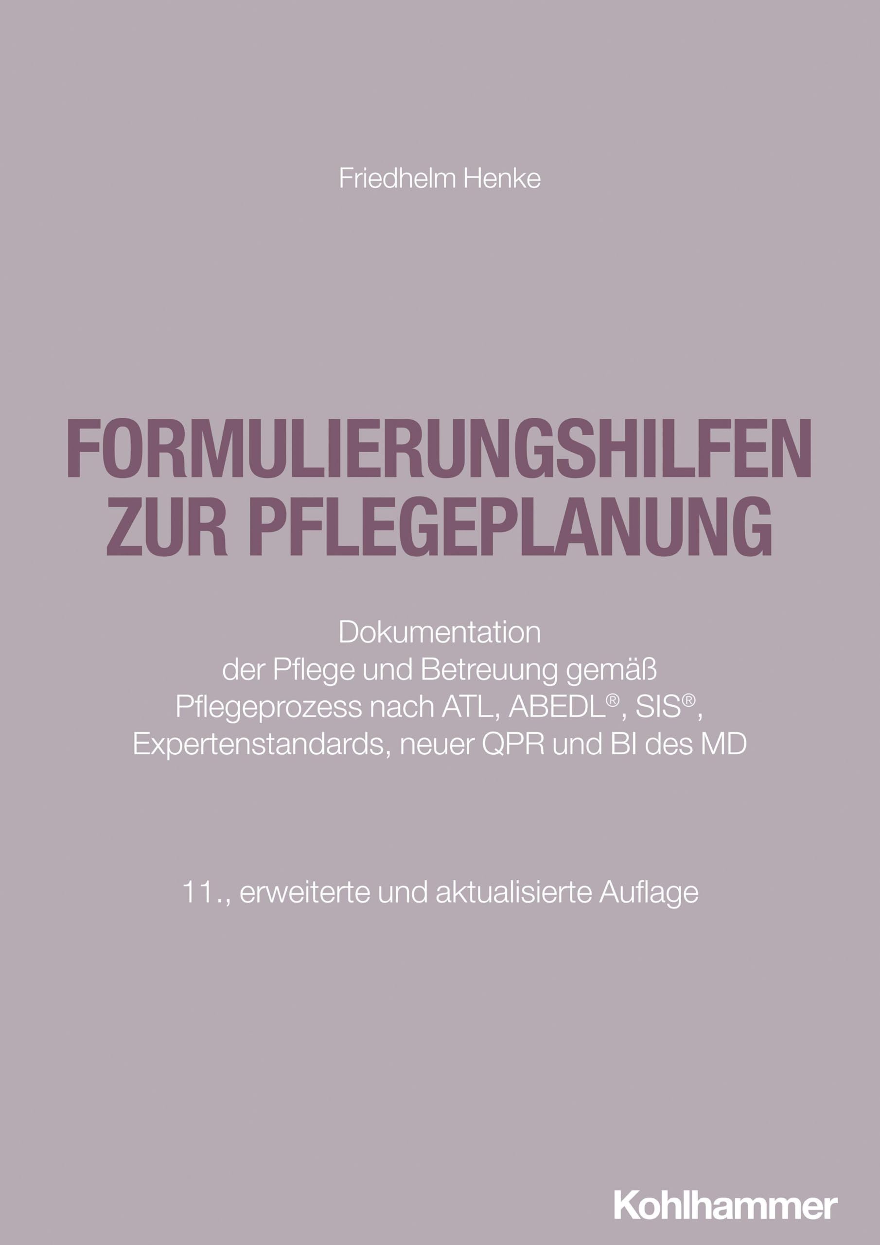 Formulierungshilfen zur Pflegeplanung: Dokumentation der Pflege und Betreuung gemäß Pflegeprozess nach ATL, ABEDL, SIS, Expertenstandards, neuer QPR und BI des MD