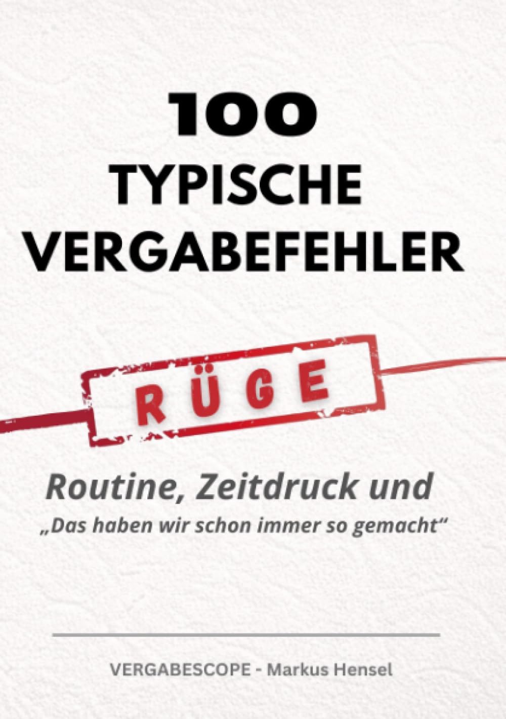 100 typische Vergabefehler: Routine, Zeitdruck und „Das haben wir schon immer so gemacht“