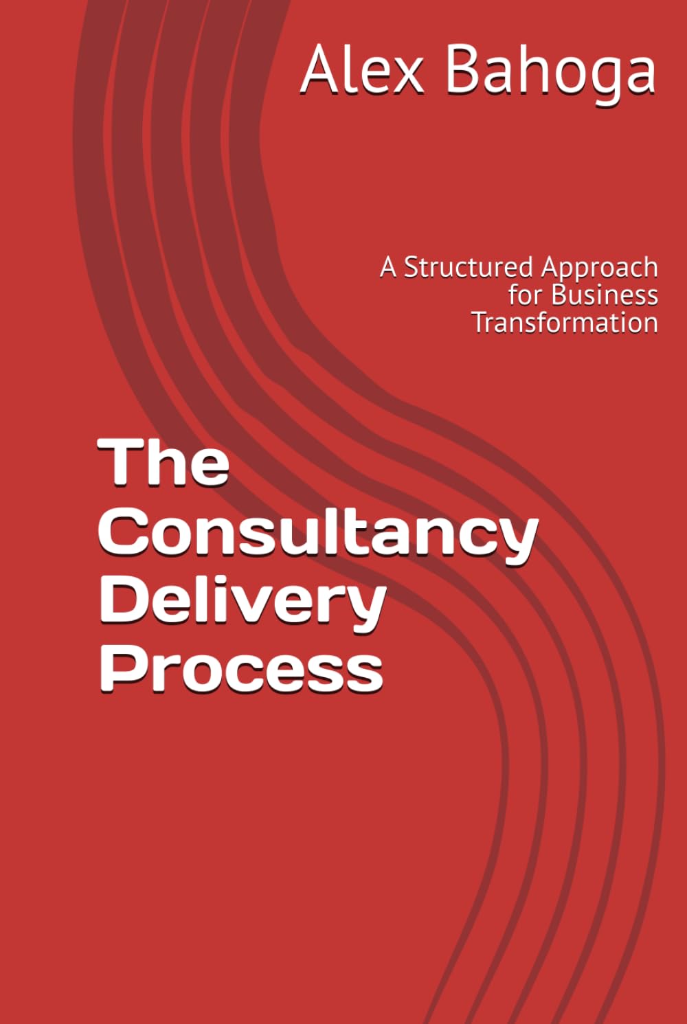 The Consultancy Delivery Process: A Structured Approach for Business Transformation