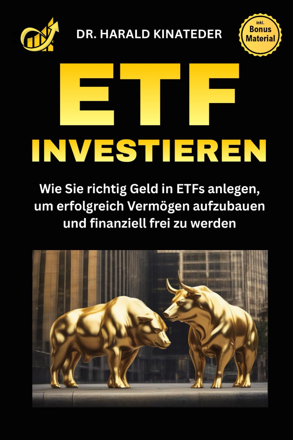 ETF Investieren: Wie Sie richtig Geld in ETFs anlegen, um erfolgreich Vermögen aufzubauen und finanziell frei zu werden