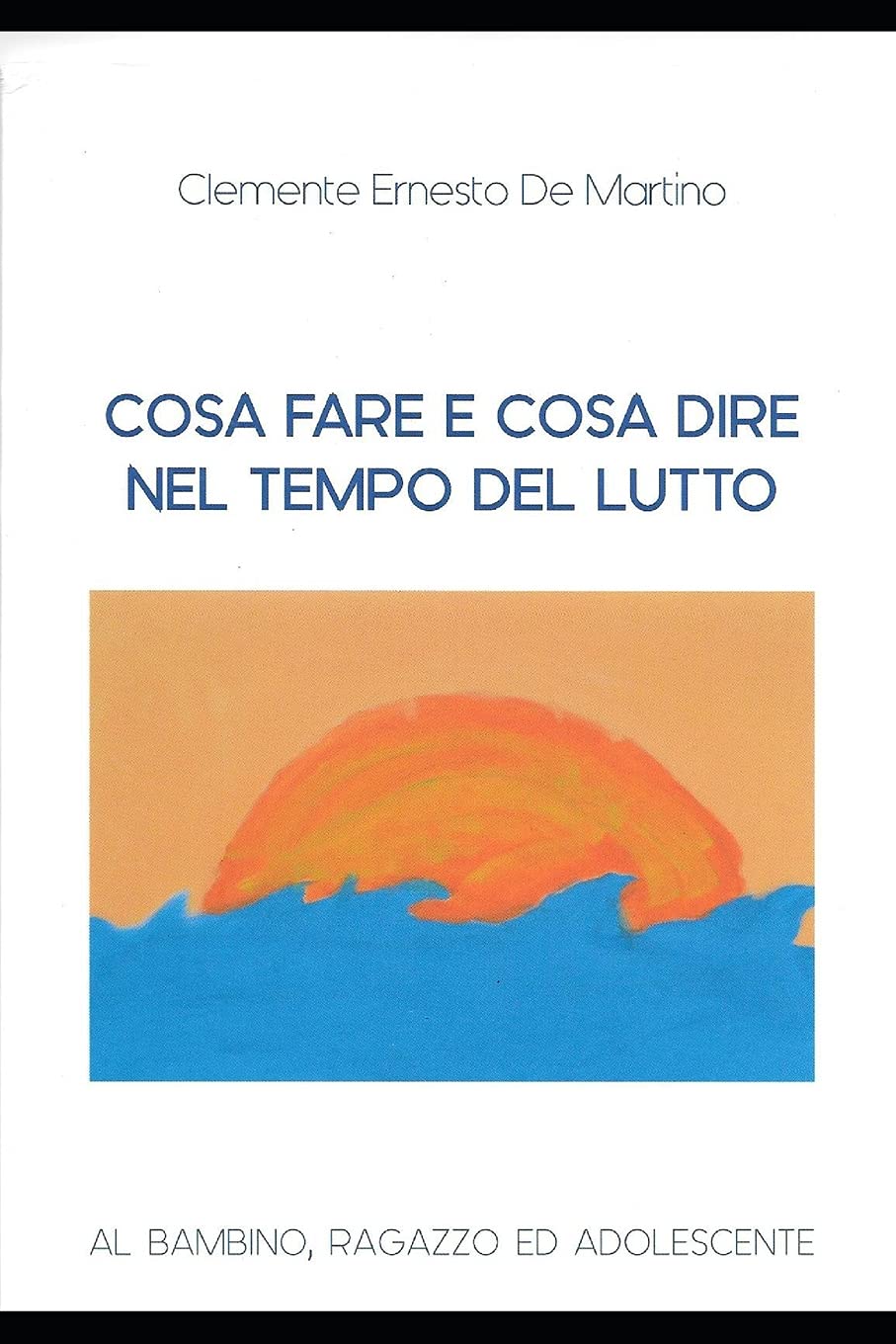 Buy Cosa Fare E Cosa Dire Nel Tempo Del Lutto Al Bambino Ragazzo Ed