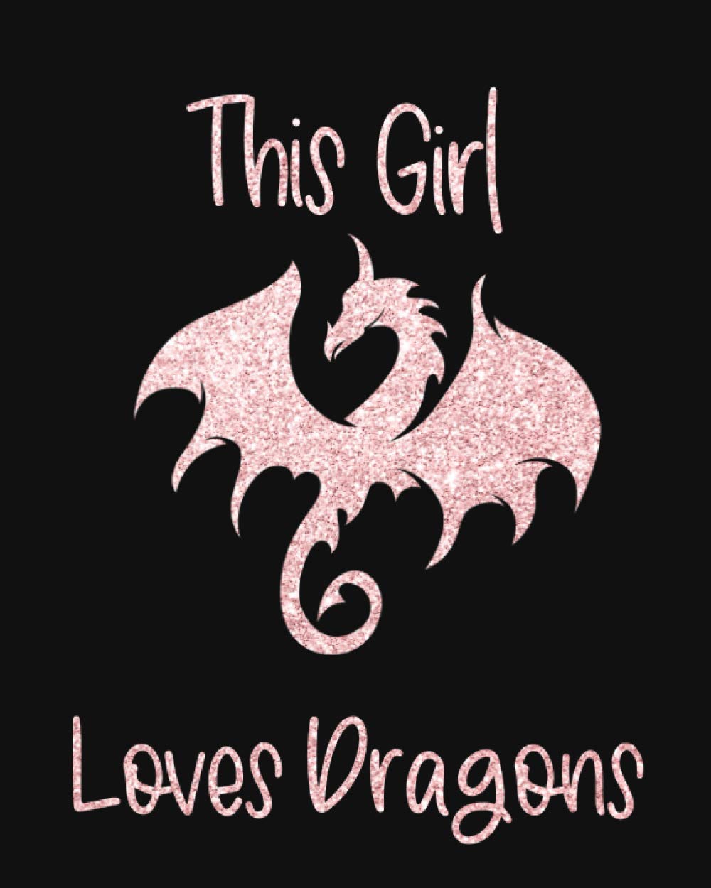 The Girl Loves Dragon Sketch Book: Sketchpad with blank paper for girl who loves dragon, drawing, doodling, and creating things beyond imagination!