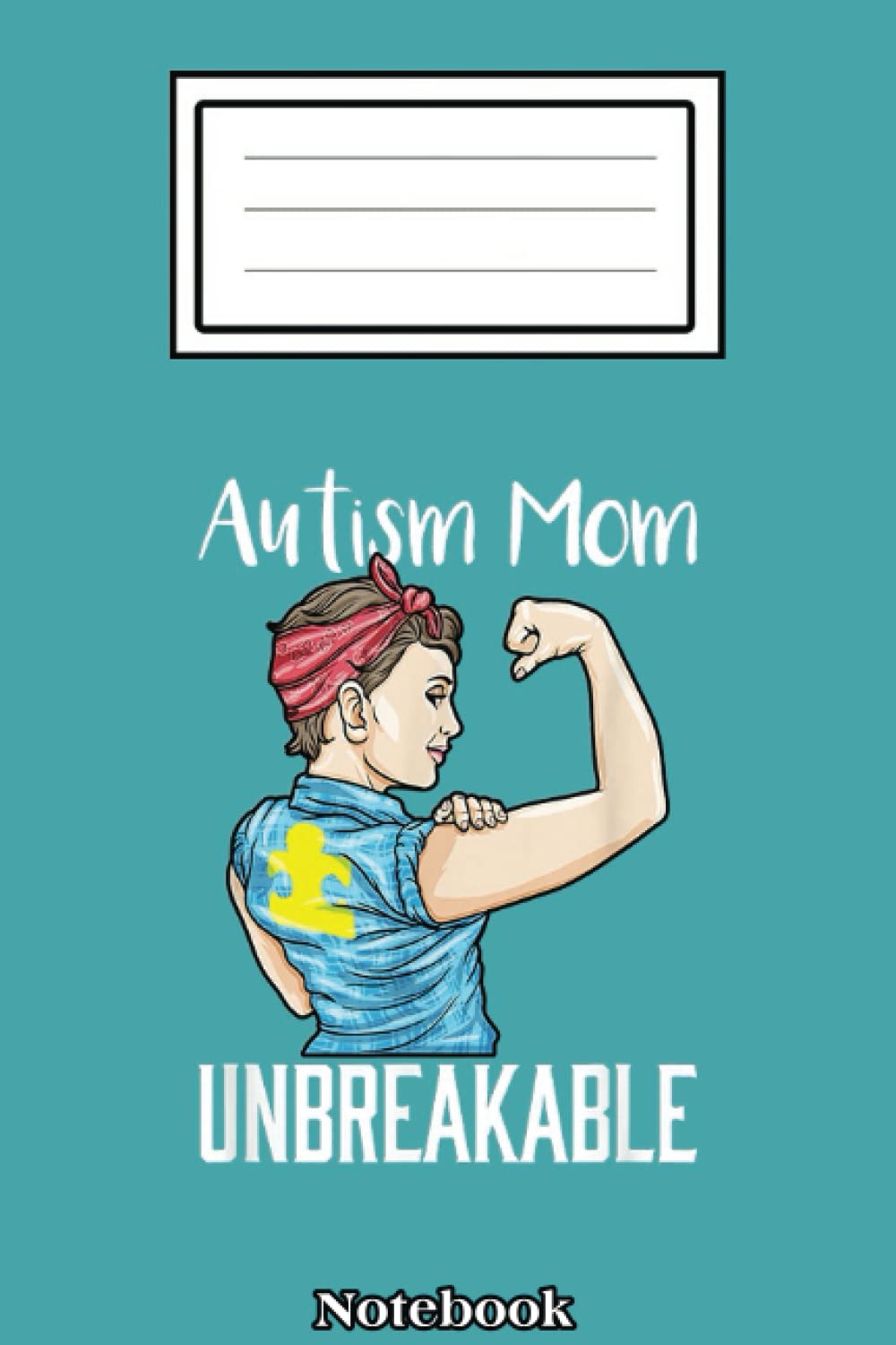 Autism Mom Unbreakable I Autistic Child Autism Awareness Notebook: Autism Notebook: Autism Teacher Journal; Autism Awareness Gift Notebook... 110 Lined Pages; Memory and Keepsake Journal