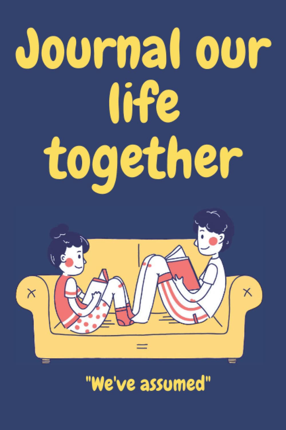 Journal our life together: We have assumed