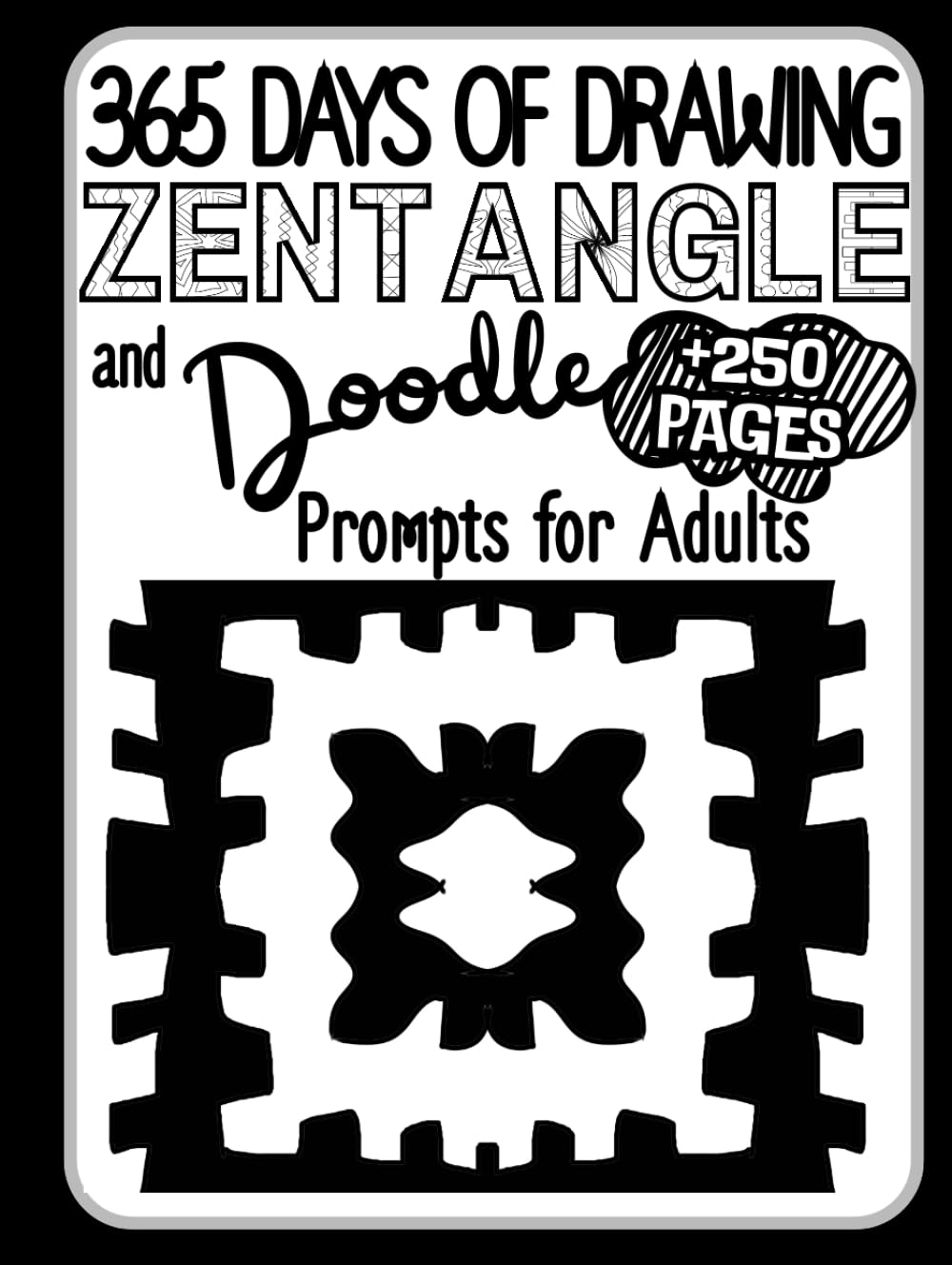 365 Days of Drawing: Zentangle & Doodle Prompts for Adults: 250+ Pages of Easy, Calming Patterns, Grids & Blank Spaces for Relaxation, Stress Relief & Creative Mindful Drawing