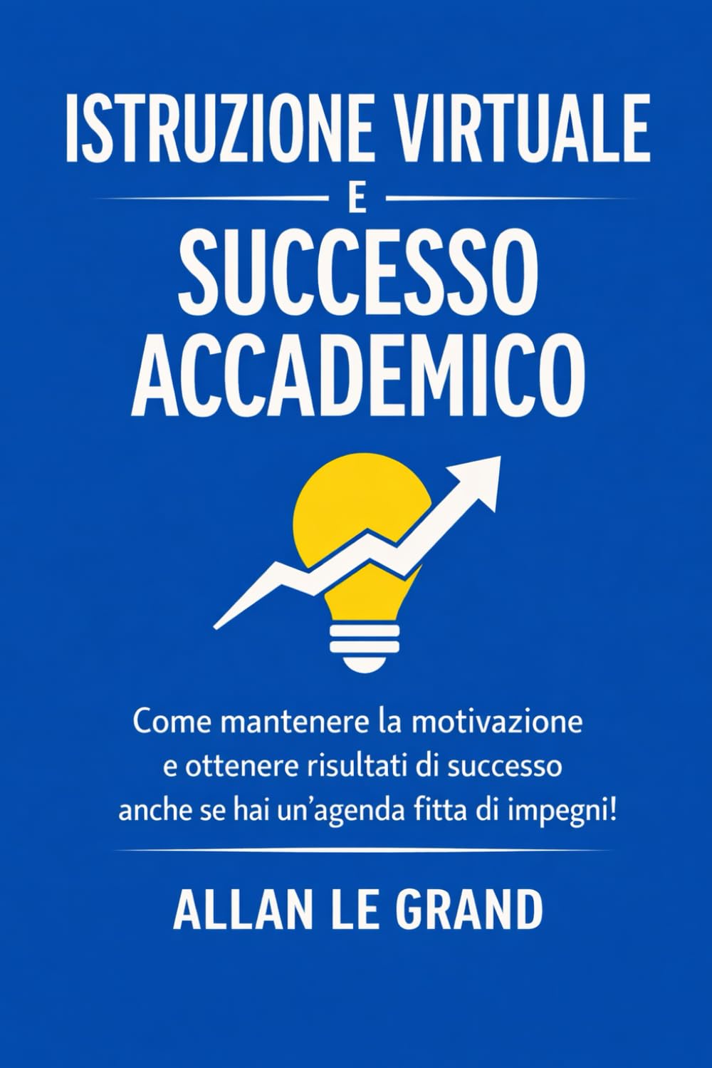 ISTRUZIONE VIRTUALE E SUCCESSO ACCADEMICO: Come mantenere la motivazione e ottenere risultati di successo anche se hai un'agenda fitta di impegni! (FORMAZIONE VIRTUALE)