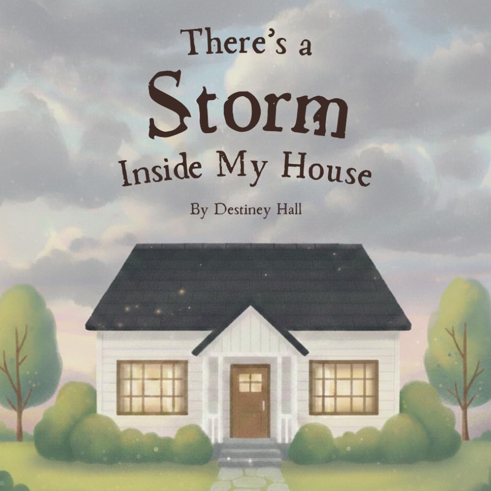 There's A Storm Inside My House: An Age-Appropriate Story That Helps Children Understand Addiction In The Home