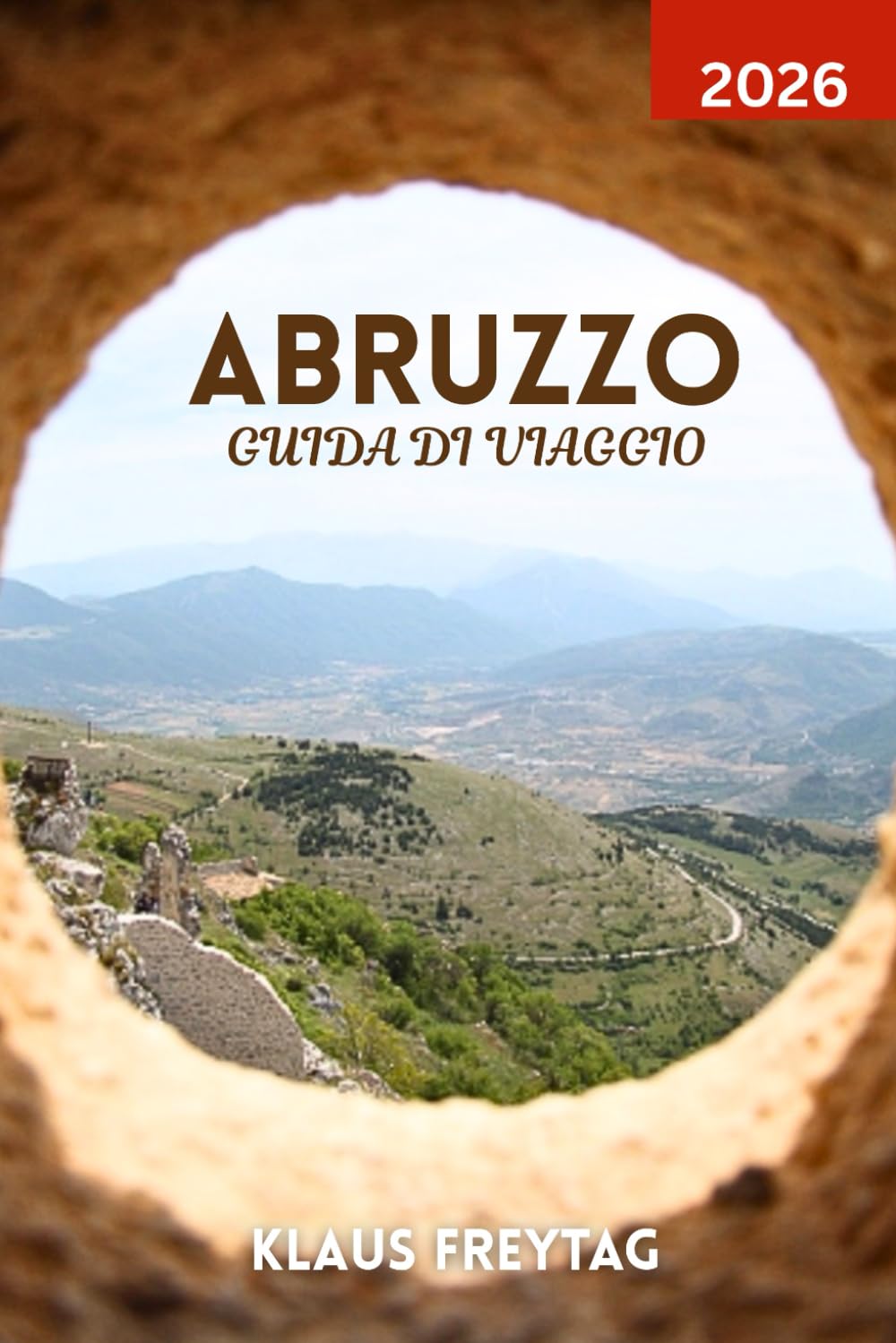 ABRUZZO GUIDA DI VIAGGIO 2026: Esplora i tesori nascosti dell'Abruzzo: parchi naturali, borghi medievali e percorsi gastronomici locali