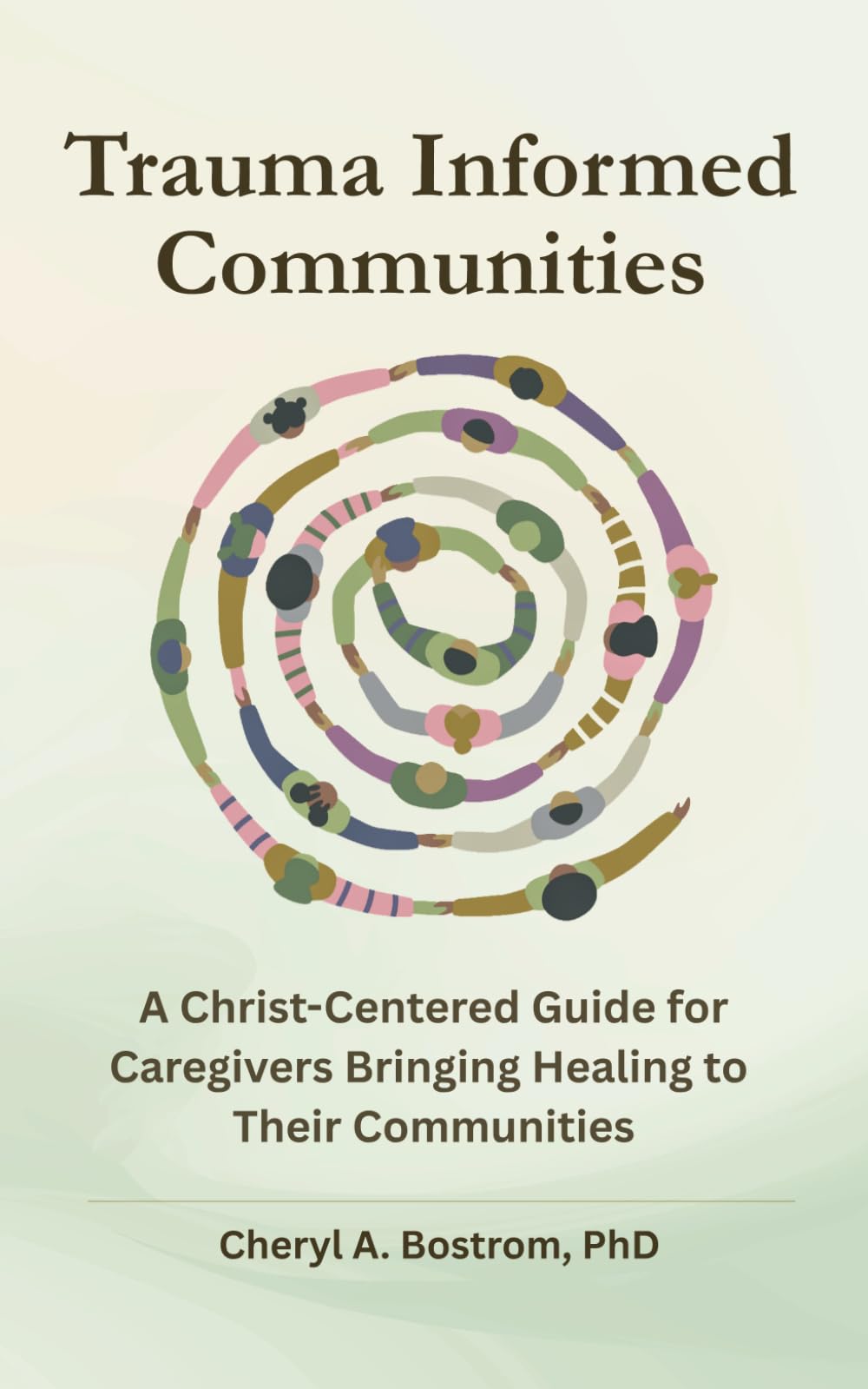 Trauma Informed Communities: A Christ-Centered Guide for Caregivers Bringing Healing to Their Communities