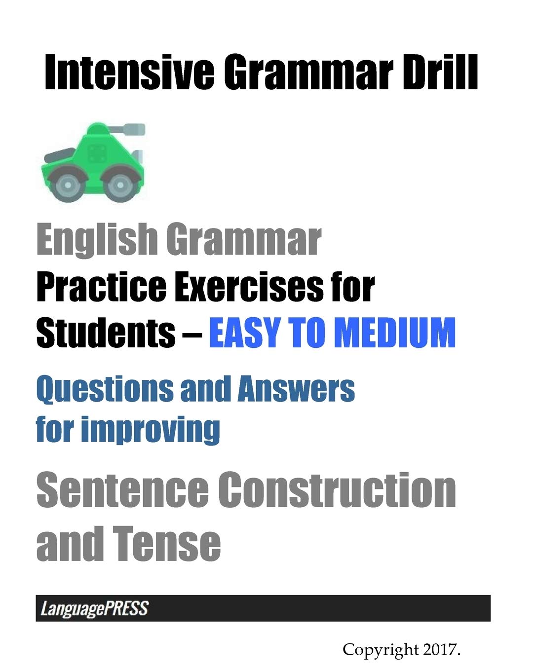 Intensive Grammar Drill English Grammar Practice Exercises for Students EASY TO MEDIUM: Questions and Answers for improving Sentence Construction and Tense