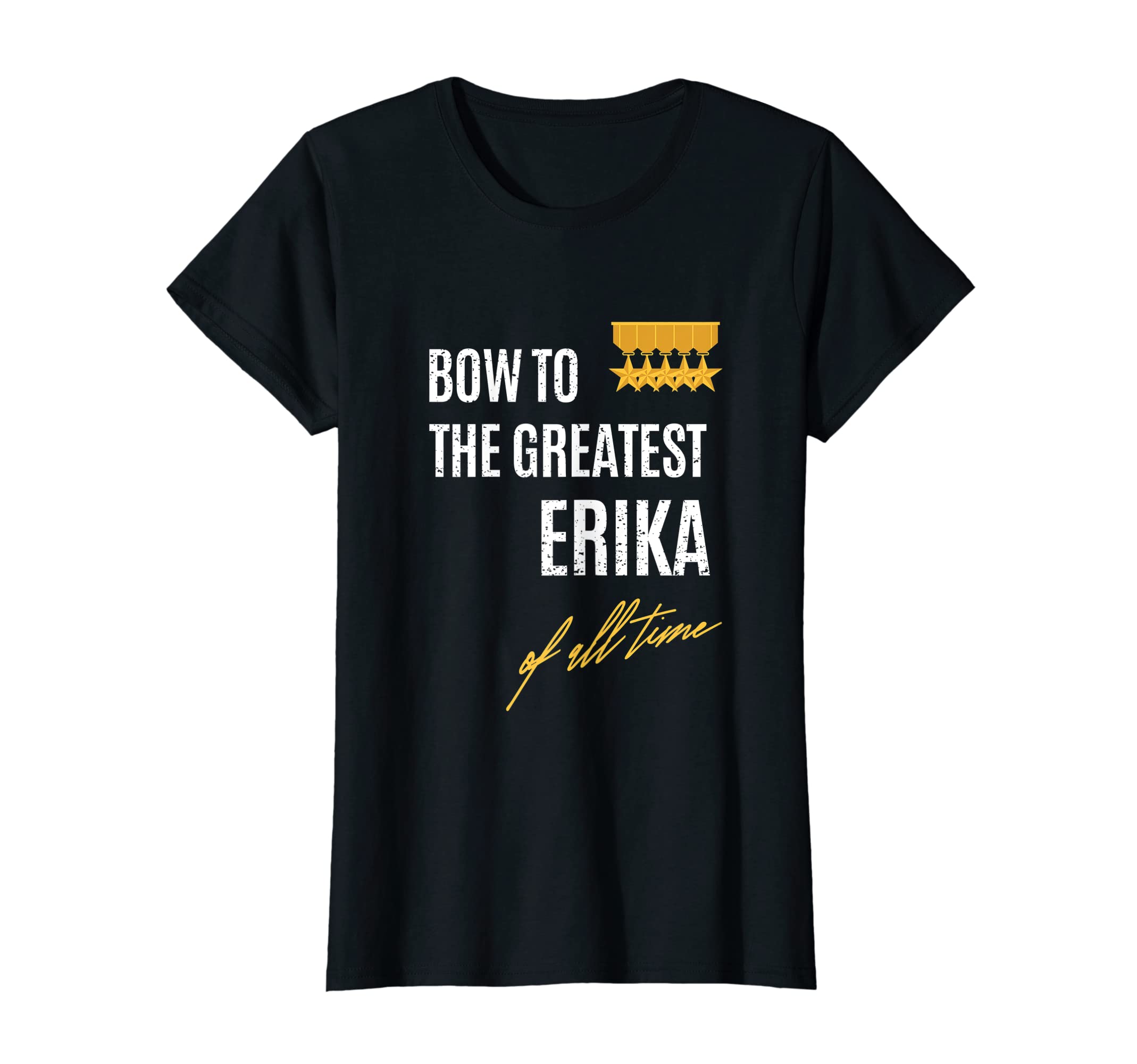 Womens Bow To The Greatest Erika Of All Time First Given Name T-Shirt