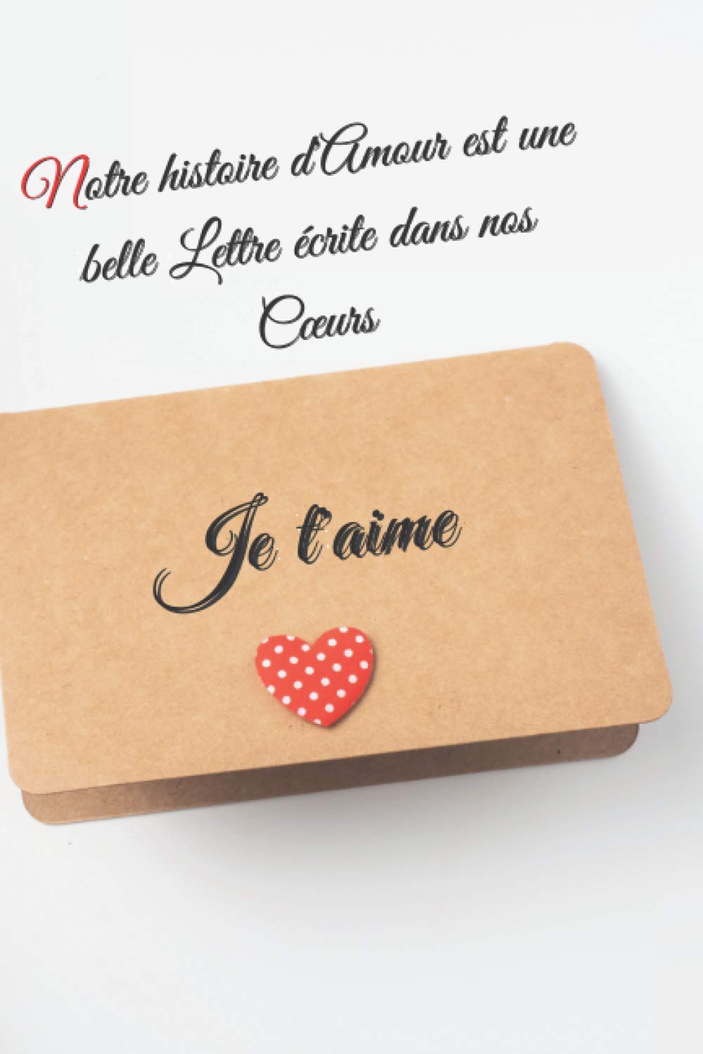 Notre histoire d'Amour est une belle Lettre écrite dans nos Cœurs Je t'aime: Citation Drôle d'amour Notebook
