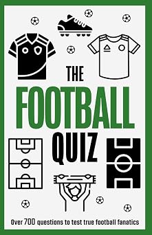 The Football Quiz Book Over 700 Questions to Test Your Football Knowledge The Ultimate Quiz Collection