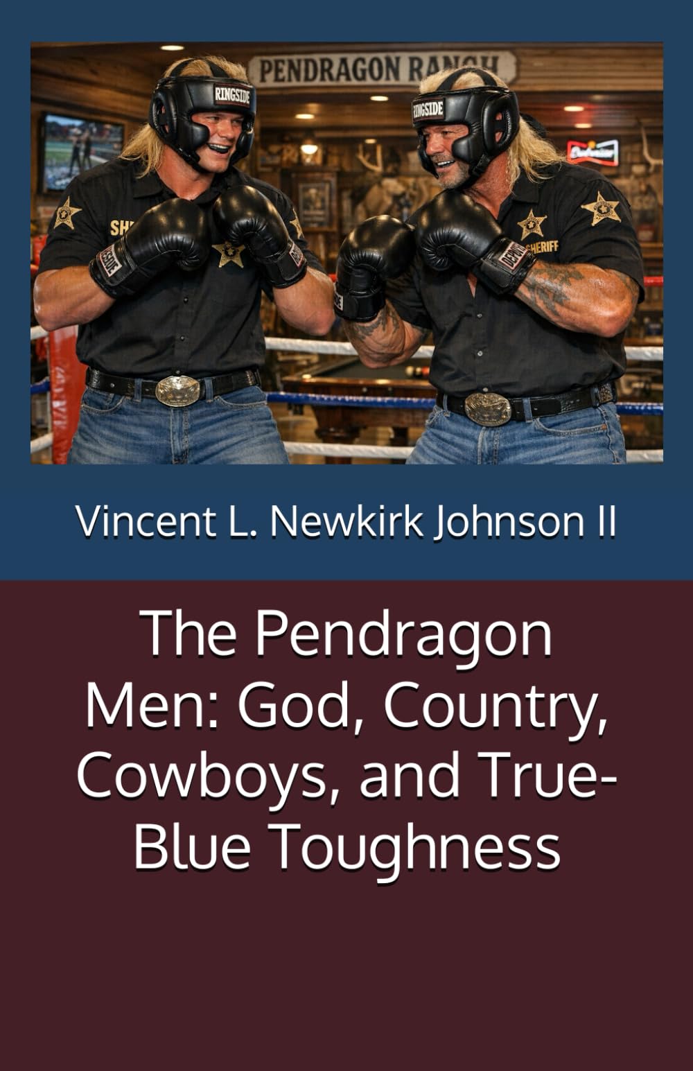 The Pendragon Men: God, Country, Cowboys, and True-Blue Toughness