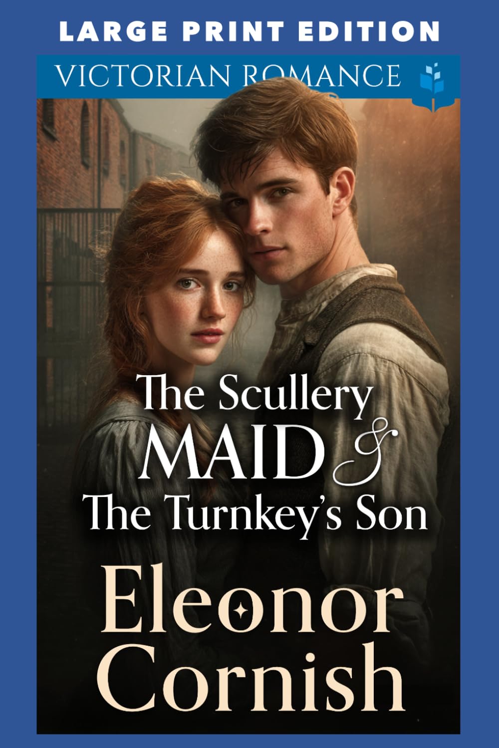 The Scullery Maid & The Turnkey’s Son: LARGE PRINT EDITION