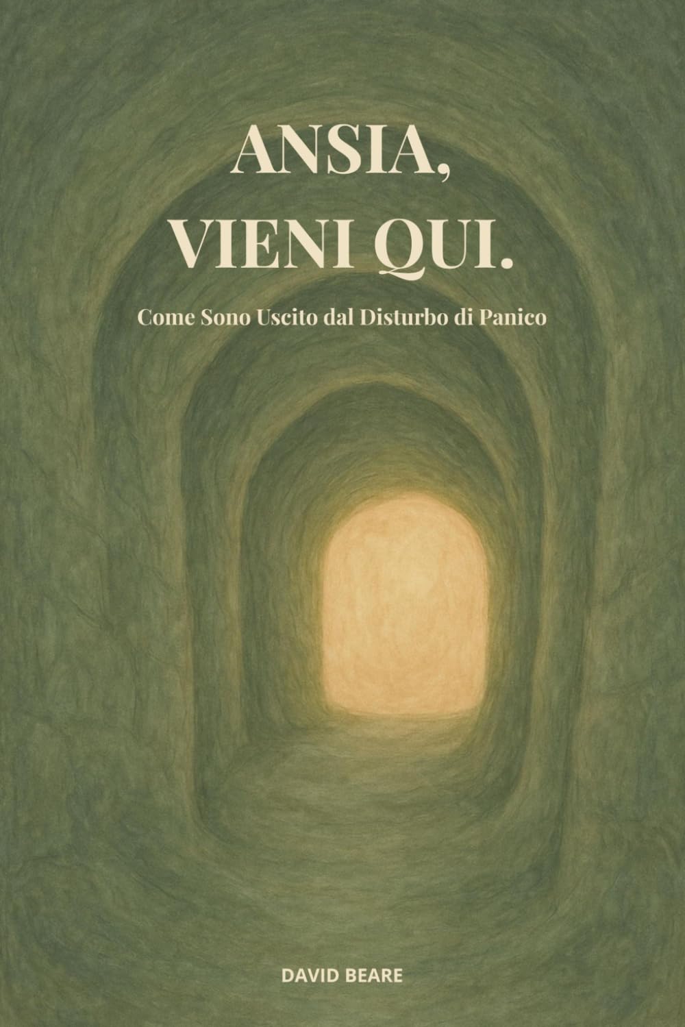 Ansia, Vieni Qui.: Come Sono Uscito dal Disturbo di Panico — Un Memoir e una Guida Pratica (Tailwind Series)