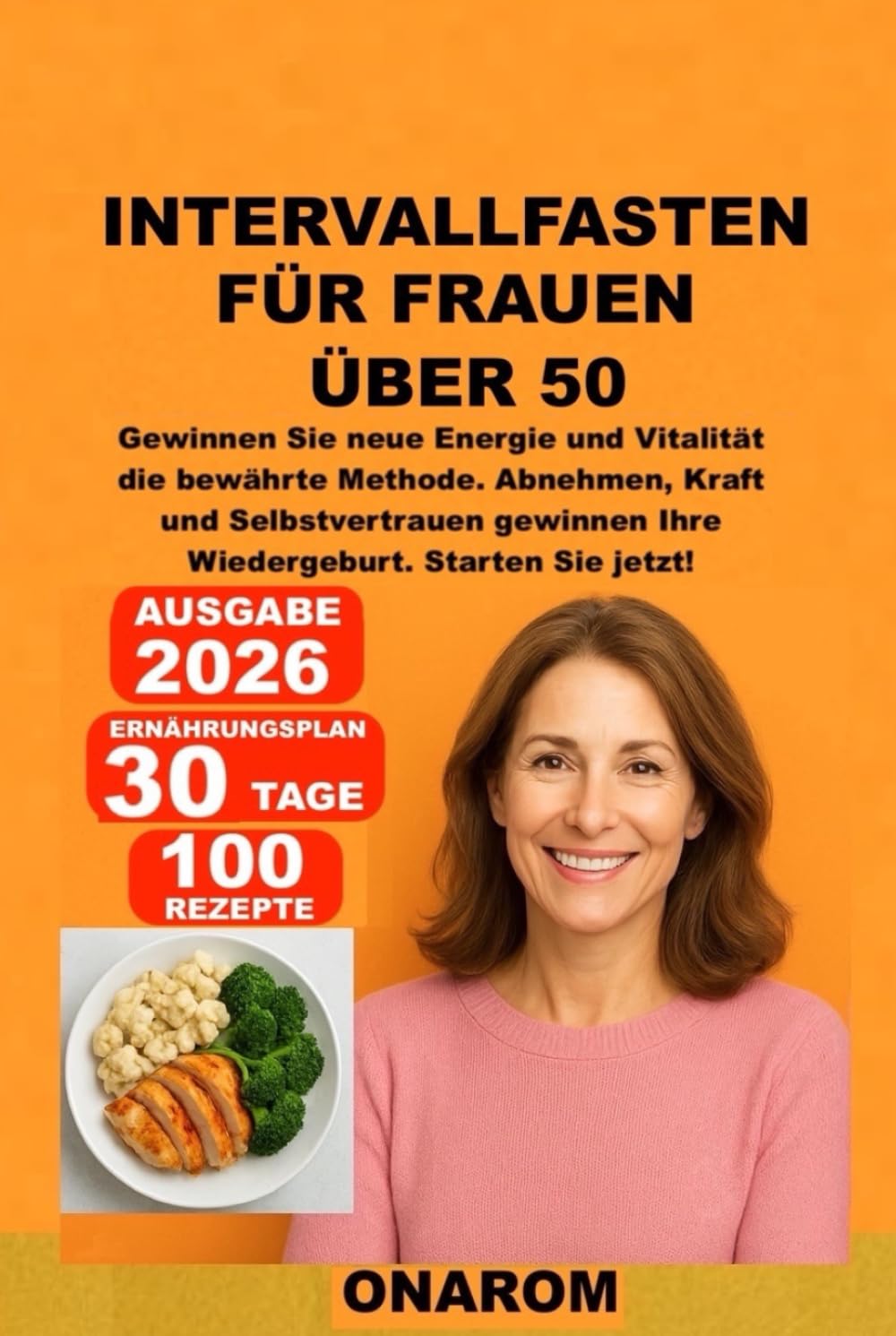 INTERVALLFASTEN FÜR FRAUEN ÜBER 50: Gewinnen Sie neue Energie und Vitalität – die bewährte Methode. Abnehmen, Kraft und Selbstvertrauen gewinnen – Ihre Wiedergeburt. Starten Sie jetzt!