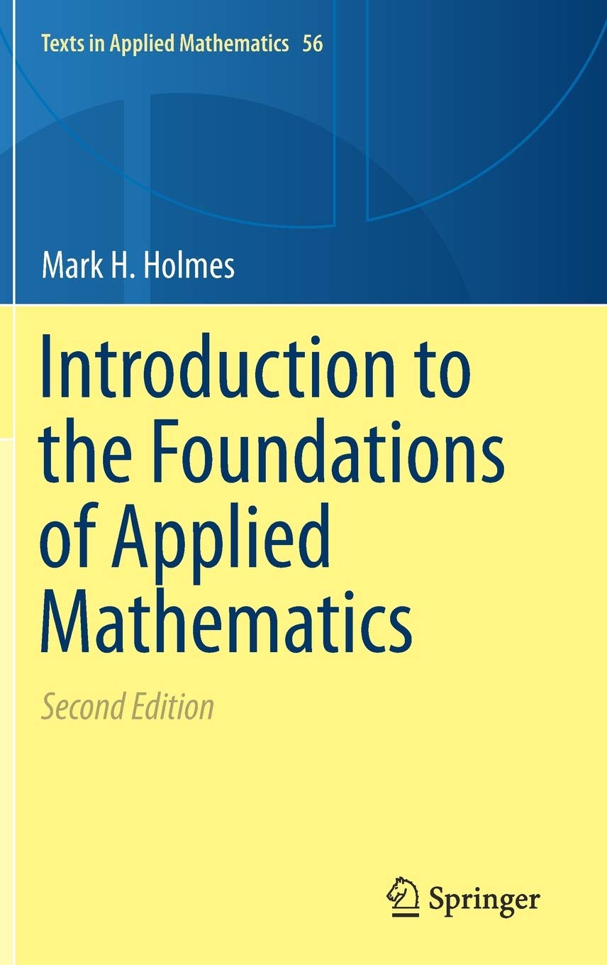 Introduction to the Foundations of Applied Mathematics (Texts in Applied Mathematics, 56)