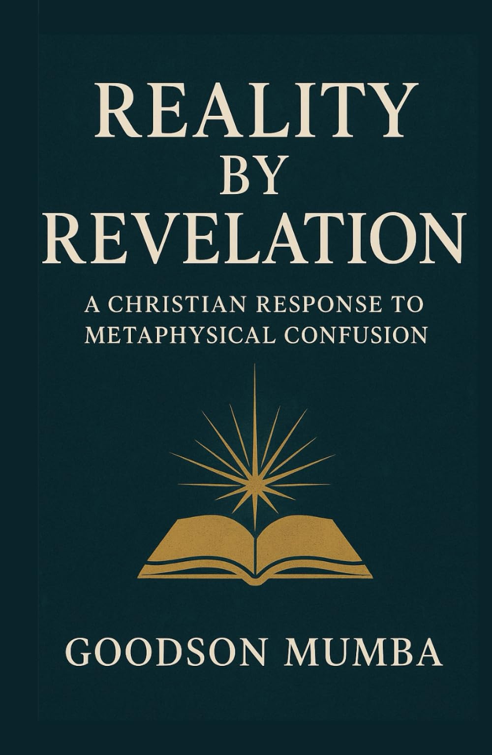 REALITY BY REVELATION: A Christian Response to Metaphysical Confusion