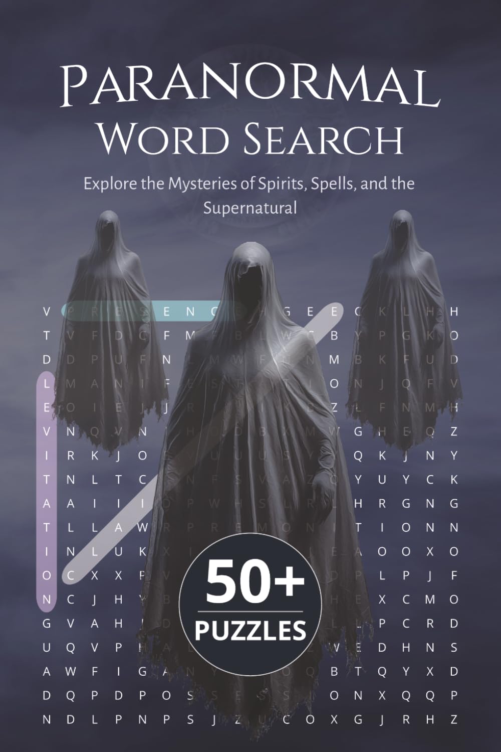 Paranormal Word Search Puzzle Book: 50+ Mystical Puzzles Exploring Spirits, Spells, Ghosts, and the Supernatural