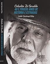 Cidadão Zé Geraldo: 40 e Poucos Anos de História e Estradas: 40 e Poucos Anos de História e Estradas